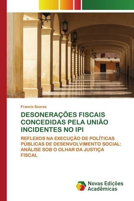 DESONERAÇÕES FISCAIS CONCEDIDAS PELA UNIÃO INCIDENTES NO IPI: REFLEXOS NA EXECUÇÃO DE POLÍTICAS PÚBLICAS DE DESENVOLVIMENTO SOCIAL: ANÁLISE SOB O OLHAR DA JUSTIÇA FISCAL