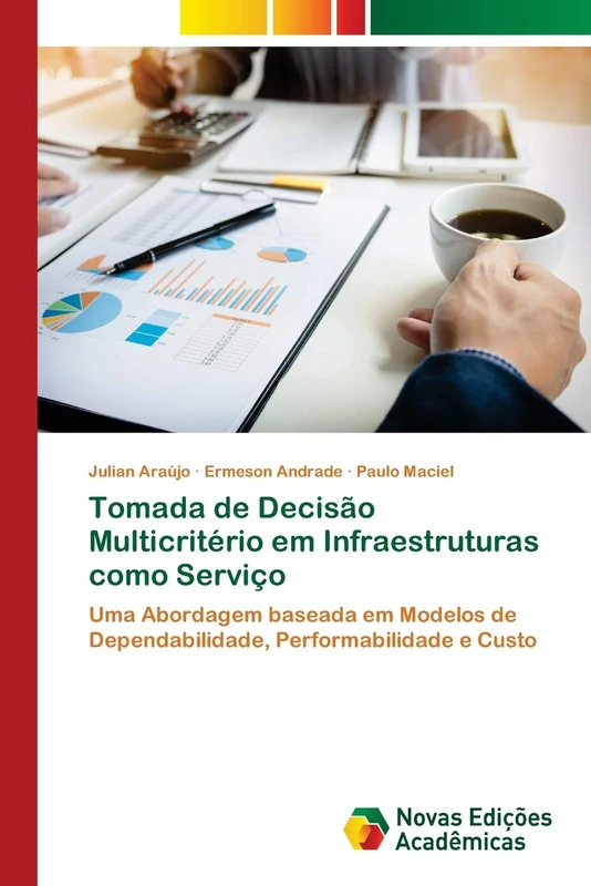 Tomada de Decisão Multicritério em Infraestruturas como Serviço: Uma Abordagem baseada em Modelos de Dependabilidade, Performabilidade e Custo