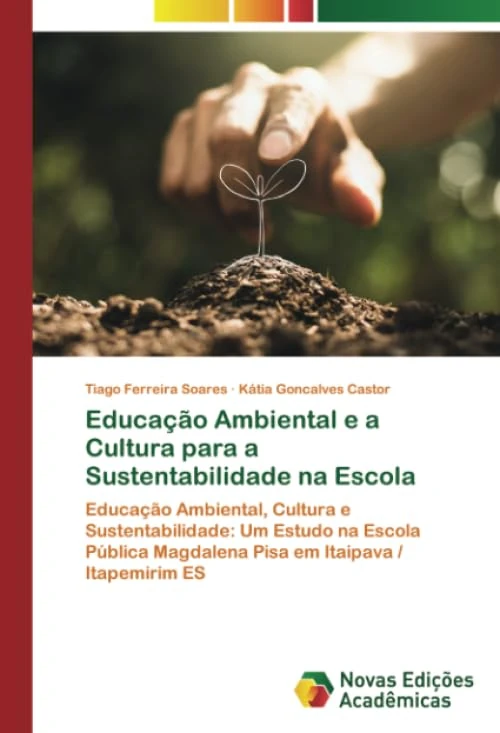Educação Ambiental e a Cultura para a Sustentabilidade na Escola: Educação Ambiental, Cultura e Sustentabilidade: Um Estudo na Escola Pública Magdalena Pisa em Itaipava / Itapemirim ES - Image 1