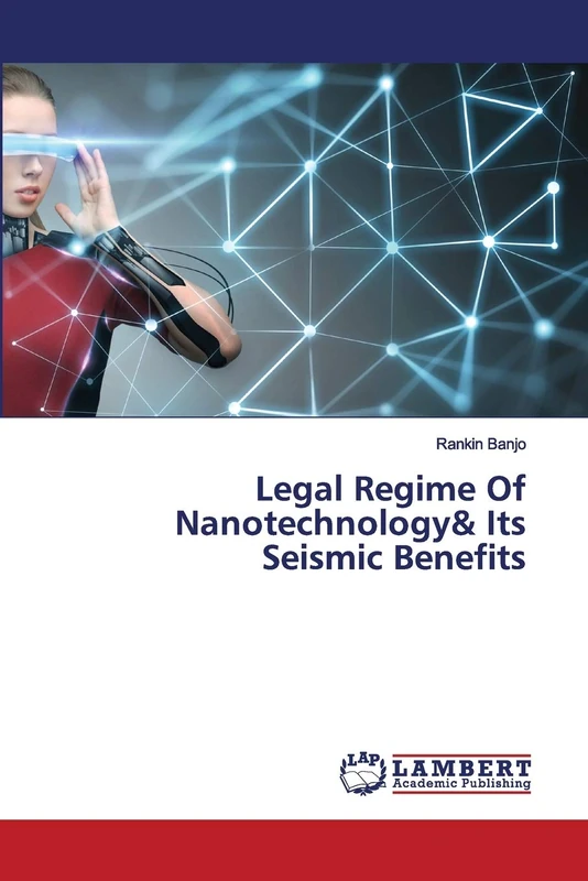 Legal Regime Of Nanotechnology& Its Seismic Benefits