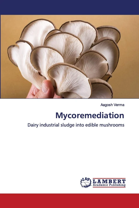 Mycoremediation: Dairy industrial sludge into edible mushrooms