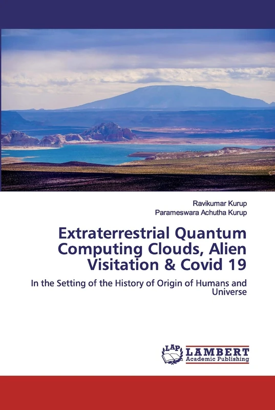 Extraterrestrial Quantum Computing Clouds, Alien Visitation & Covid 19: In the Setting of the History of Origin of Humans and Universe