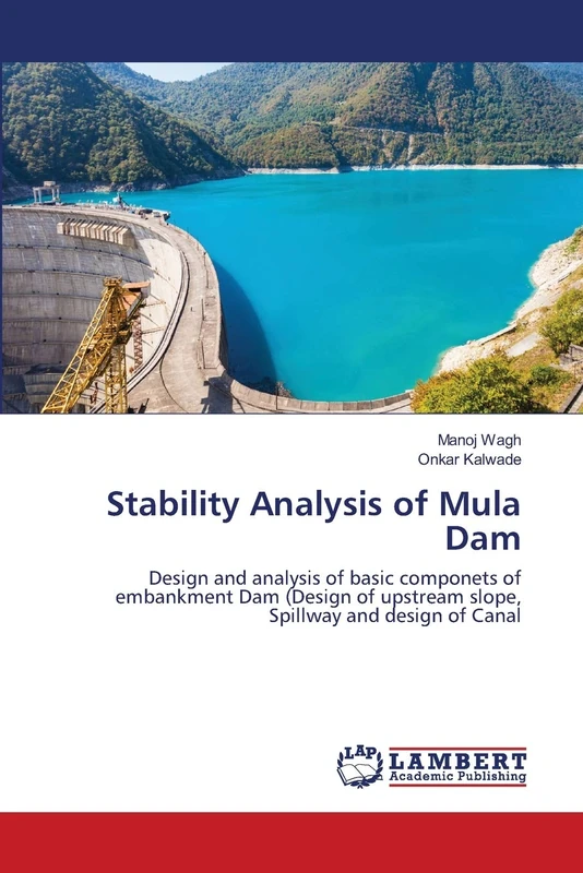 Stability Analysis of Mula Dam: Design and analysis of basic componets of embankment Dam (Design of upstream slope, Spillway and design of Canal