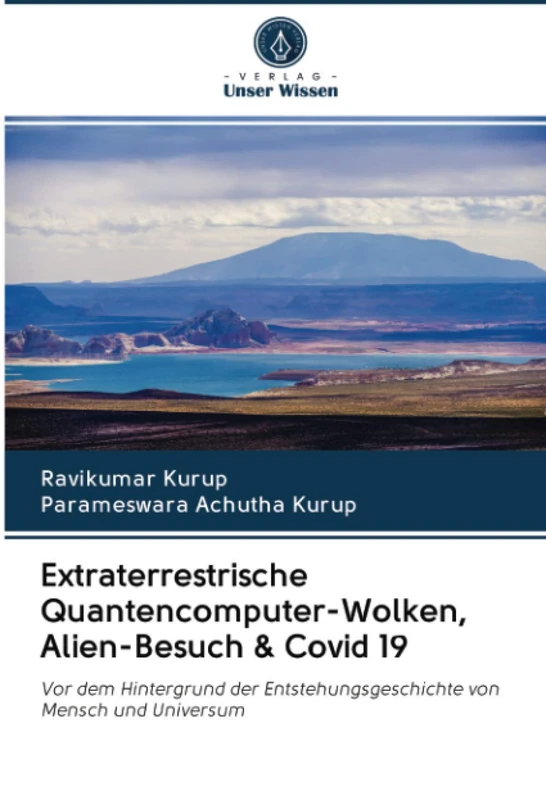 Extraterrestrische Quantencomputer-Wolken, Alien-Besuch & Covid 19: Vor dem Hintergrund der Entstehungsgeschichte von Mensch und Universum
