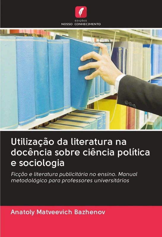 Utilização da literatura na docência sobre ciência política e sociologia: Ficção e literatura publicitária no ensino. Manual metodológico para professores universitários
