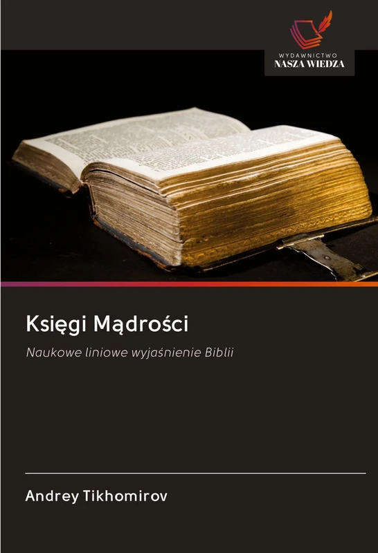 Księgi Mądrości: Naukowe liniowe wyjaśnienie Biblii