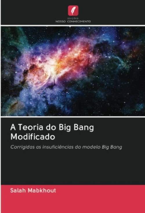 A Teoria do Big Bang Modificado: Corrigidas as insuficiências do modelo Big Bang