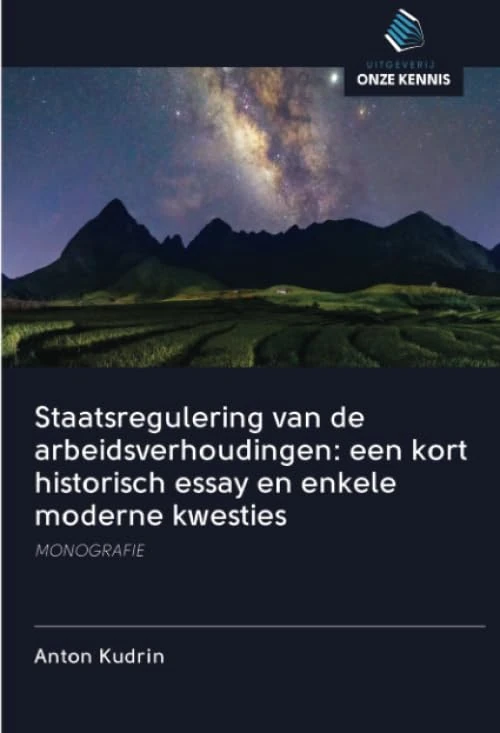 Staatsregulering van de arbeidsverhoudingen: een kort historisch essay en enkele moderne kwesties: MONOGRAFIE