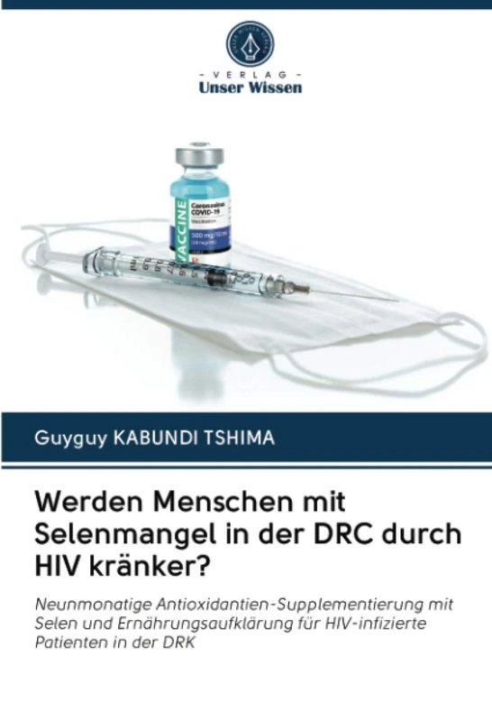 Werden Menschen mit Selenmangel in der DRC durch HIV kränker?: Neunmonatige Antioxidantien-Supplementierung mit Selen und Ernährungsaufklärung für HIV-infizierte Patienten in der DRK - Image 1