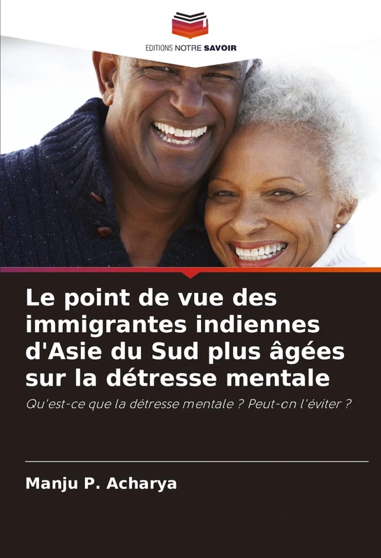 Le point de vue des immigrantes indiennes d'Asie du Sud plus âgées sur la détresse mentale: Qu'est-ce que la détresse mentale ? Peut-on l'éviter ?
