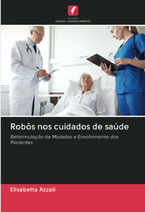 Robôs nos cuidados de saúde: Reformulação de Modelos e Envolvimento dos Pacientes