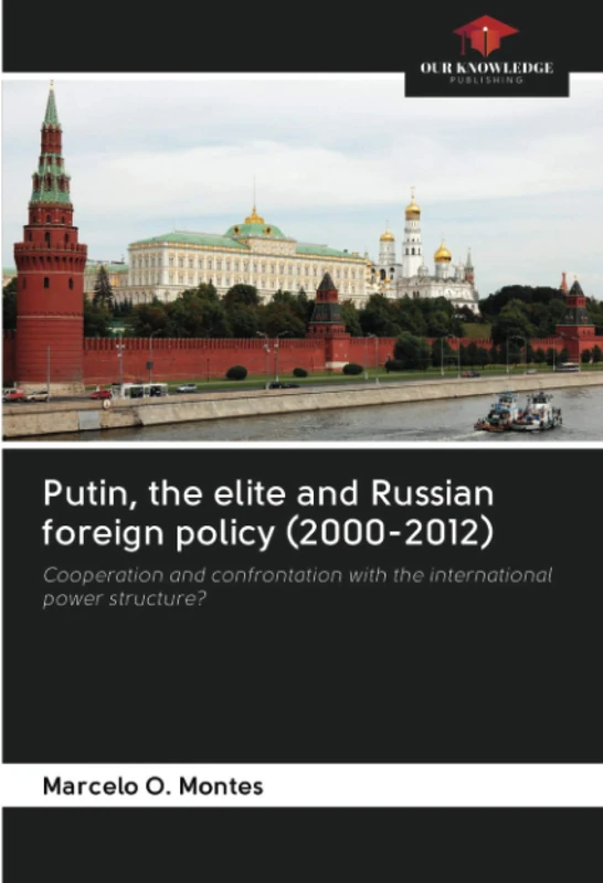 Putin, the elite and Russian foreign policy (2000-2012): Cooperation and confrontation with the international power structure? - Image 1