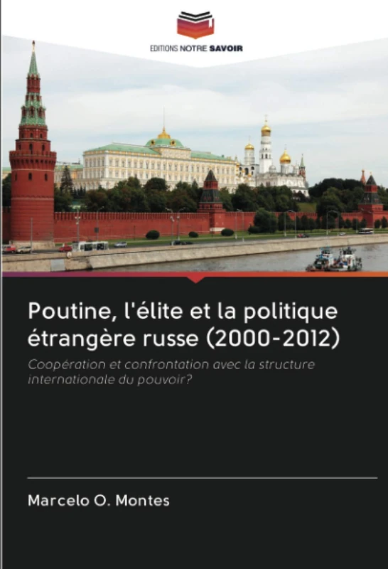 Poutine, l'élite et la politique étrangère russe (2000-2012): Coopération et confrontation avec la structure internationale du pouvoir?