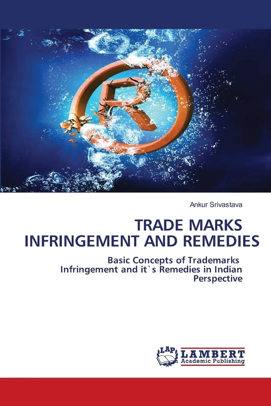 TRADE MARKS INFRINGEMENT AND REMEDIES: Basic Concepts of Trademarks Infringement and it`s Remedies in Indian Perspective