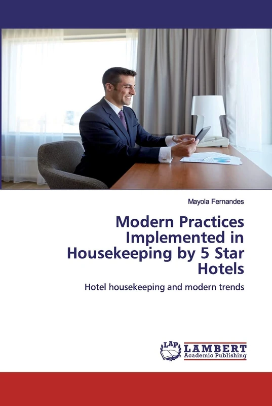 Modern Practices Implemented in Housekeeping by 5 Star Hotels: Hotel housekeeping and modern trends