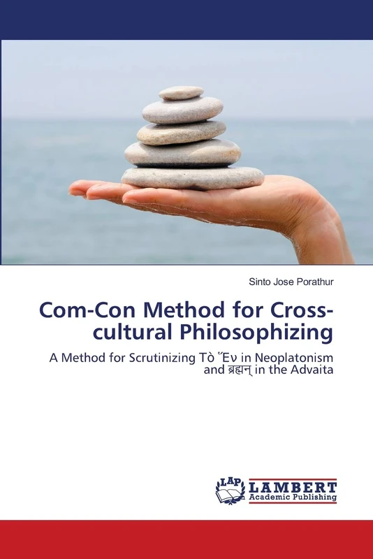 Com-Con Method for Cross-cultural Philosophizing: A Method for Scrutinizing Τὸ Ἕν in Neoplatonism and ब्रह्मन् in the Advaita: A Method for ... in Neoplatonism and ¿¿¿¿¿¿¿¿ in the Advaita