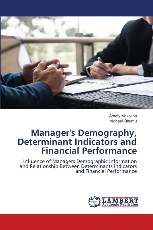 Manager's Demography, Determinant Indicators and Financial Performance: Influence of Managers Demographic Information and Relationship Between Determinants Indicators and Financial Performance