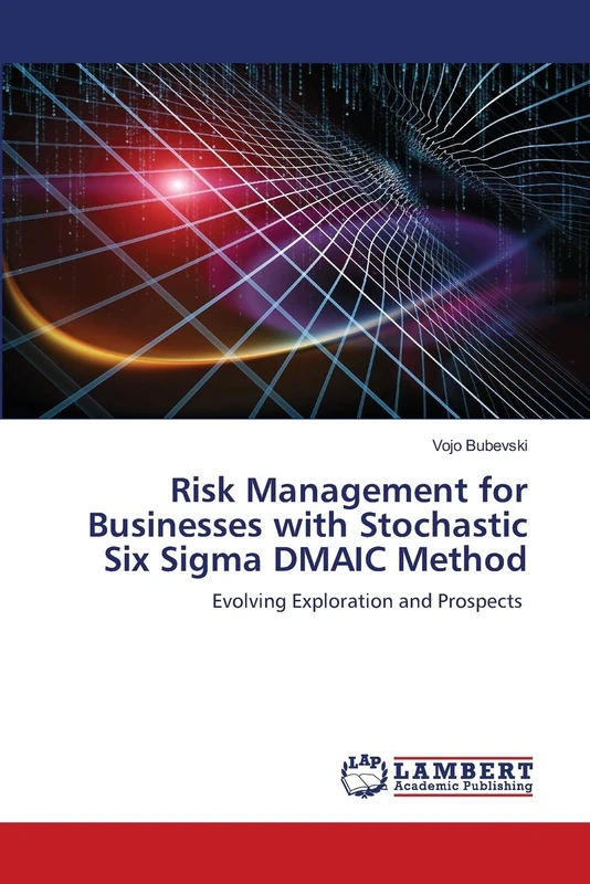 Risk Management for Businesses with Stochastic Six Sigma DMAIC Method: Evolving Exploration and Prospects