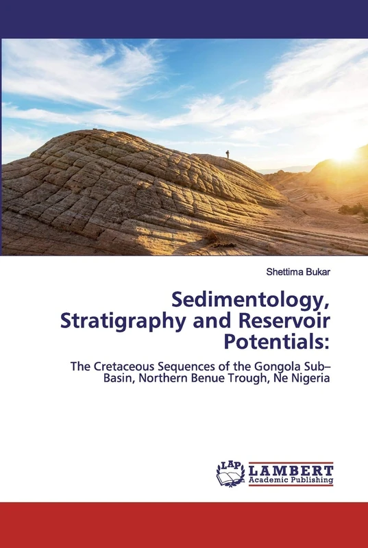 Sedimentology, Stratigraphy and Reservoir Potentials:: The Cretaceous Sequences of the Gongola Sub–Basin, Northern Benue Trough, Ne Nigeria
