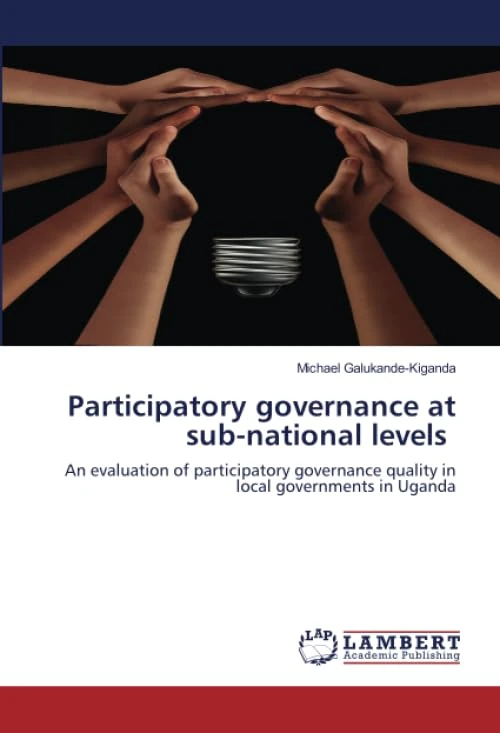 Participatory governance at sub-national levels: An evaluation of participatory governance quality in local governments in Uganda