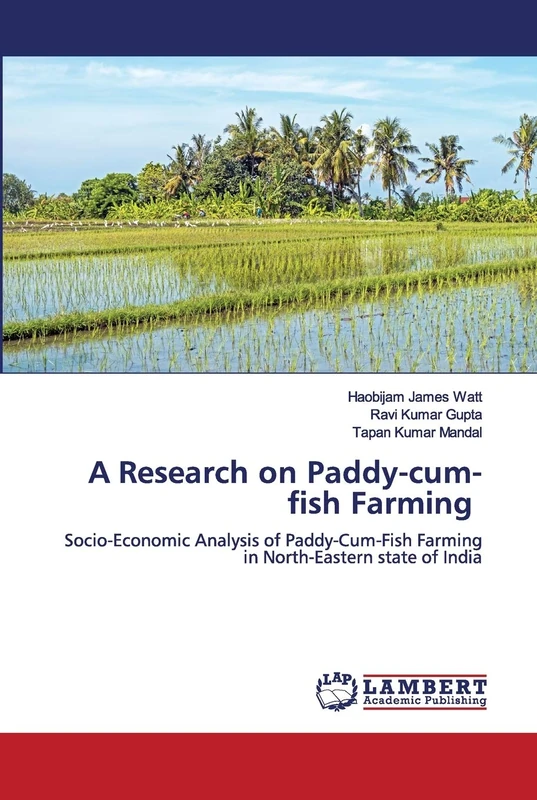 A Research on Paddy-cum-fish Farming: Socio-Economic Analysis of Paddy-Cum-Fish Farming in North-Eastern state of India