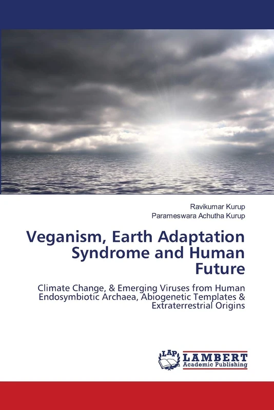 Veganism, Earth Adaptation Syndrome and Human Future: Climate Change, & Emerging Viruses from Human Endosymbiotic Archaea, Abiogenetic Templates & Extraterrestrial Origins
