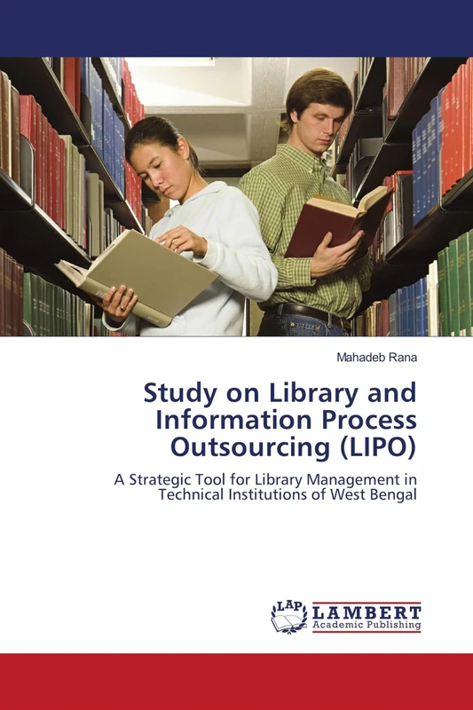 Study on Library and Information Process Outsourcing (LIPO): A Strategic Tool for Library Management in Technical Institutions of West Bengal