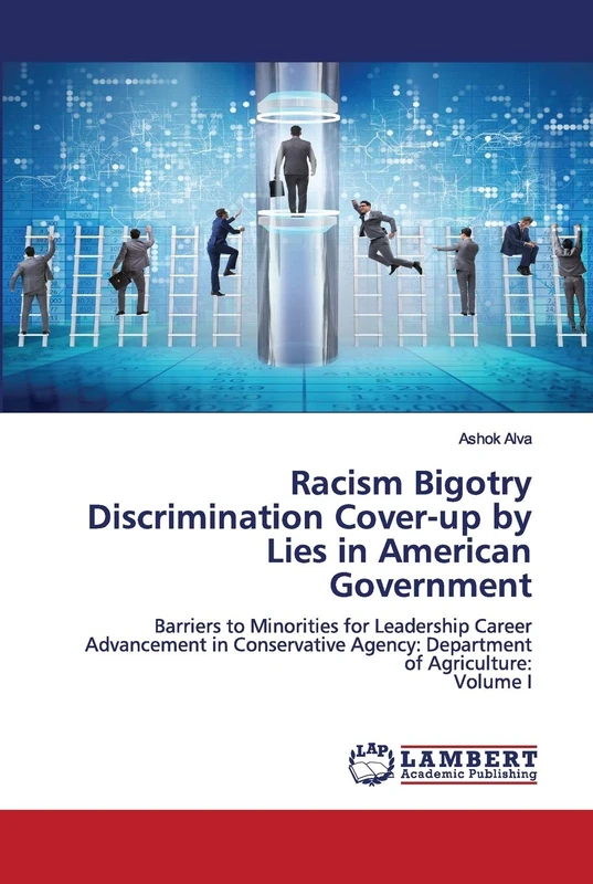 Racism Bigotry Discrimination Cover-up by Lies in American Government: Barriers to Minorities for Leadership Career Advancement in Conservative Agency: Department of Agriculture:Volume I