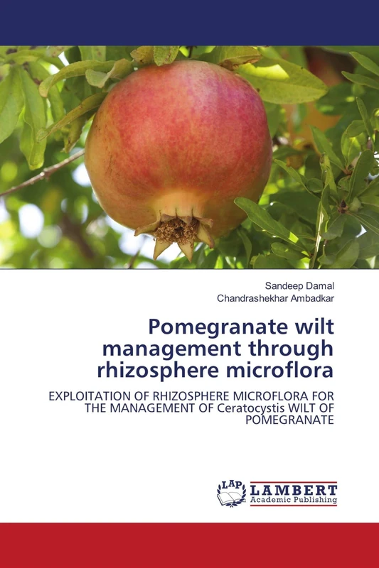 Pomegranate wilt management through rhizosphere microflora: EXPLOITATION OF RHIZOSPHERE MICROFLORA FOR THE MANAGEMENT OF Ceratocystis WILT OF POMEGRANATE