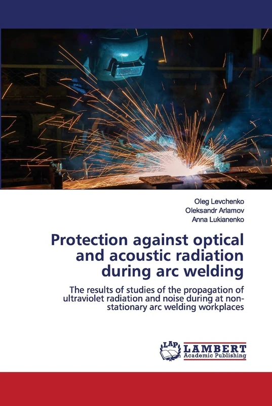 Protection against optical and acoustic radiation during arc welding: The results of studies of the propagation of ultraviolet radiation and noise during at non-stationary arc welding workplaces