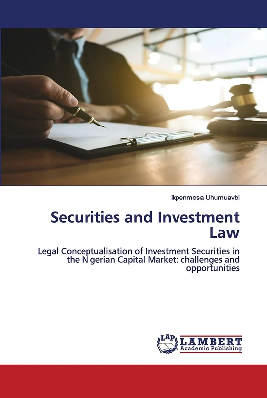 Securities and Investment Law: Legal Conceptualisation of Investment Securities in the Nigerian Capital Market: challenges and opportunities