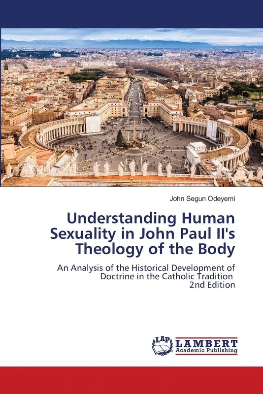 Understanding Human Sexuality in John Paul II's Theology of the Body: An Analysis of the Historical Development of Doctrine in the Catholic Tradition 2nd Edition - Image 1