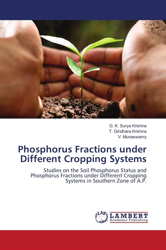 Phosphorus Fractions under Different Cropping Systems: Studies on the Soil Phosphorus Status and Phosphorus Fractions under Different Cropping Systems in Southern Zone of A.P.