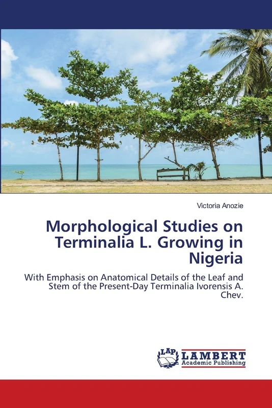 Morphological Studies on Terminalia L. Growing in Nigeria: With Emphasis on Anatomical Details of the Leaf and Stem of the Present-Day Terminalia Ivorensis A. Chev.