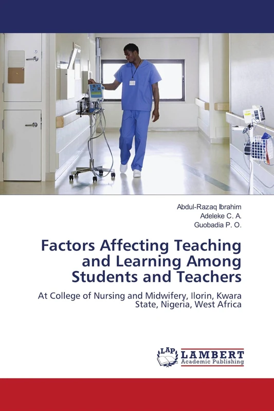 Factors Affecting Teaching and Learning Among Students and Teachers: At College of Nursing and Midwifery, Ilorin, Kwara State, Nigeria, West Africa