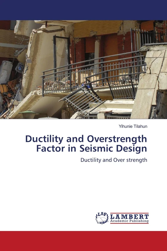 Ductility and Overstrength Factor in Seismic Design: Ductility and Over strength