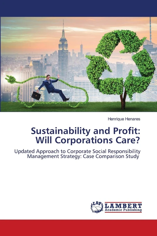 Sustainability and Profit: Will Corporations Care?: Updated Approach to Corporate Social Responsibility Management Strategy: Case Comparison Study