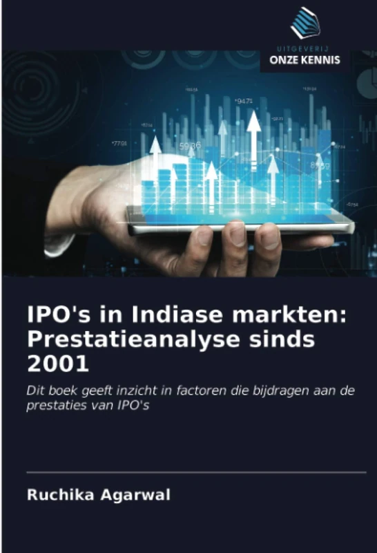 IPO's in Indiase markten: Prestatieanalyse sinds 2001: Dit boek geeft inzicht in factoren die bijdragen aan de prestaties van IPO's