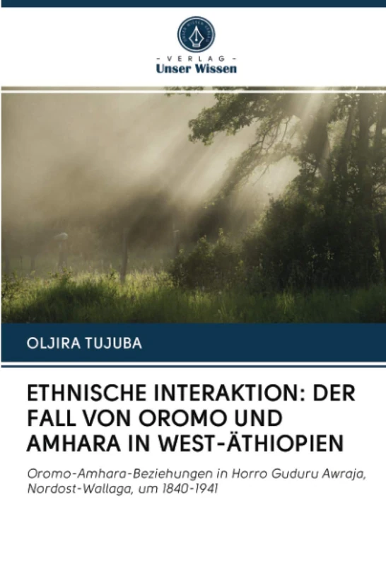 ETHNISCHE INTERAKTION: DER FALL VON OROMO UND AMHARA IN WEST-ÄTHIOPIEN: Oromo-Amhara-Beziehungen in Horro Guduru Awraja, Nordost-Wallaga, um 1840-1941 - Image 1
