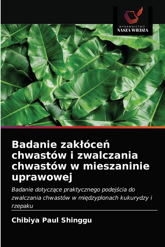 Badanie zakłóceń chwastów i zwalczania chwastów w mieszaninie uprawowej: Badanie dotyczące praktycznego podejścia do zwalczania chwastów w ... chwastów w mi¿dzyplonach kukurydzy i rzepaku