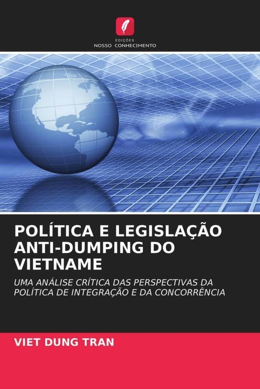Política E Legislação Anti-Dumping Do Vietname: UMA ANÁLISE CRÍTICA DAS PERSPECTIVAS DA POLÍTICA DE INTEGRAÇÃO E DA CONCORRÊNCIA