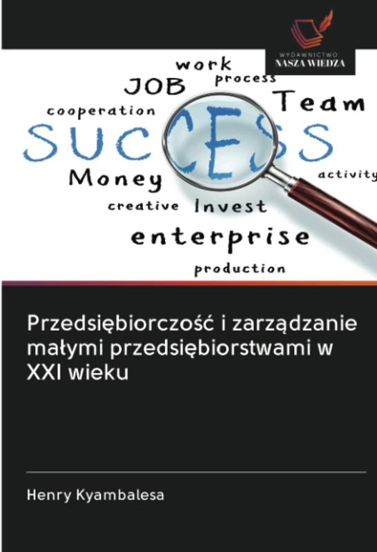 Przedsiębiorczość i zarządzanie małymi przedsiębiorstwami w XXI wieku