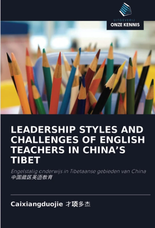 LEADERSHIP STYLES AND CHALLENGES OF ENGLISH TEACHERS IN CHINA’S TIBET: Engelstalig onderwijs in Tibetaanse gebieden van China 中国藏区英语教育