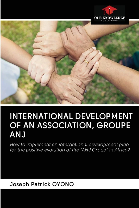 INTERNATIONAL DEVELOPMENT OF AN ASSOCIATION, GROUPE ANJ: How to implement an international development plan for the positive evolution of the "ANJ Group" in Africa? - Image 1