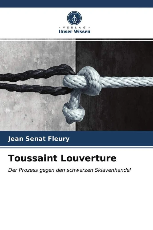 Toussaint Louverture: Der Prozess gegen den schwarzen Sklavenhandel