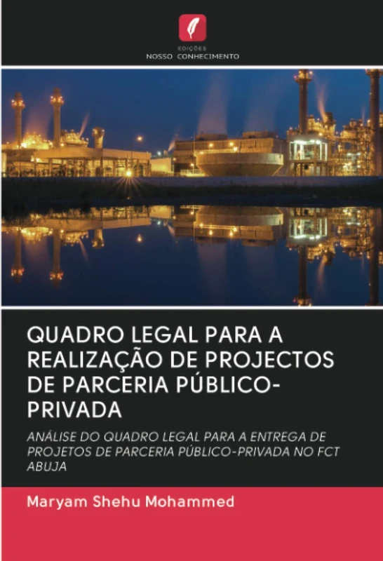 QUADRO LEGAL PARA A REALIZAÇÃO DE PROJECTOS DE PARCERIA PÚBLICO-PRIVADA: ANÁLISE DO QUADRO LEGAL PARA A ENTREGA DE PROJETOS DE PARCERIA PÚBLICO-PRIVADA NO FCT ABUJA