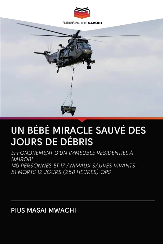 UN BÉBÉ MIRACLE SAUVÉ DES JOURS DE DÉBRIS: EFFONDREMENT D'UN IMMEUBLE RÉSIDENTIEL À NAIROBI140 PERSONNES ET 17 ANIMAUX SAUVÉS VIVANTS ,51 MORTS 12 JOURS (258 HEURES) OPS - Image 1