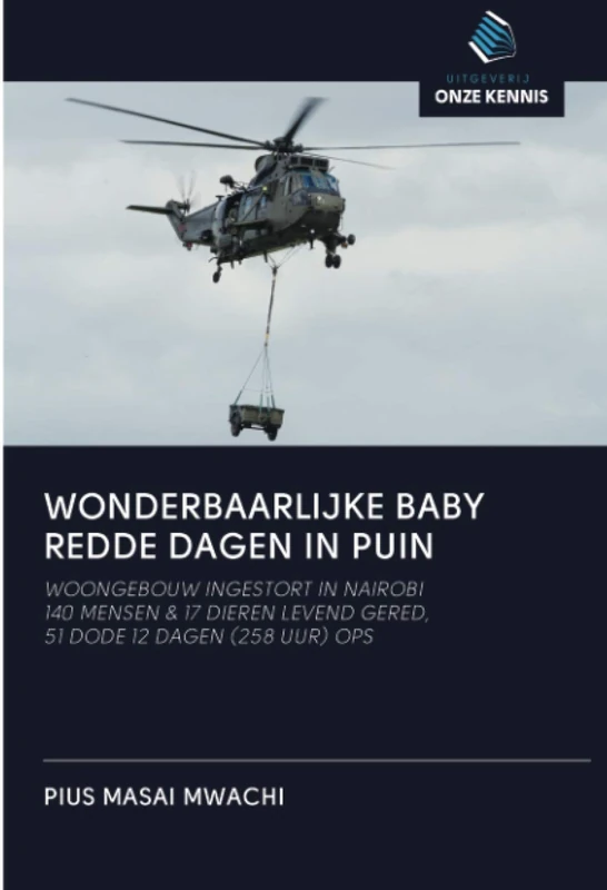 WONDERBAARLIJKE BABY REDDE DAGEN IN PUIN: WOONGEBOUW INGESTORT IN NAIROBI140 MENSEN & 17 DIEREN LEVEND GERED,51 DODE 12 DAGEN (258 UUR) OPS - Image 1
