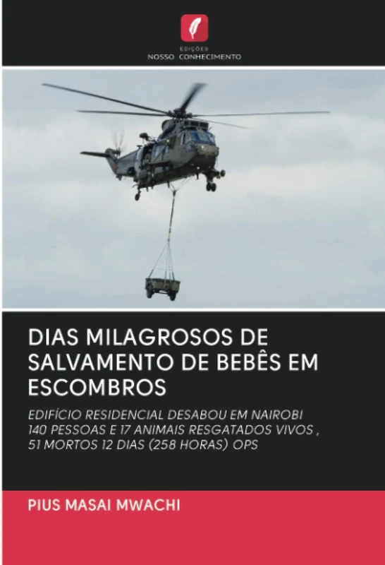 DIAS MILAGROSOS DE SALVAMENTO DE BEBÊS EM ESCOMBROS: EDIFÍCIO RESIDENCIAL DESABOU EM NAIROBI140 PESSOAS E 17 ANIMAIS RESGATADOS VIVOS ,51 MORTOS 12 DIAS (258 HORAS) OPS - Image 1