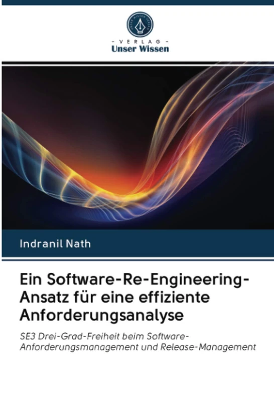 Ein Software-Re-Engineering-Ansatz für eine effiziente Anforderungsanalyse: SE3 Drei-Grad-Freiheit beim Software-Anforderungsmanagement und Release-Management